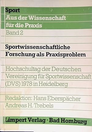 Bild des Verkufers fr Sportwissenschaftliche Forschung als Praxisproblem : Hochschultag d. Dt. Vereinigung fr Sportwiss. (DVS) 1978 in Heidelberg. Sport, aus der Wissenschaft fr die Praxis ; Bd. 2 zum Verkauf von books4less (Versandantiquariat Petra Gros GmbH & Co. KG)