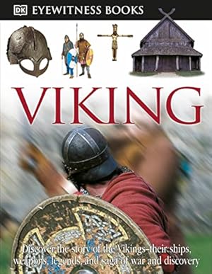 Imagen del vendedor de DK Eyewitness Books: Viking: Discover the Story of the Vikings Their Ships, Weapons, Legends, and Saga of War a la venta por WeBuyBooks