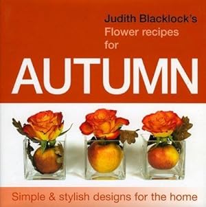 Image du vendeur pour Judith Blacklock's Flower Recipes for Autumn mis en vente par WeBuyBooks