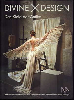 Divine X Design. Das Kleid der Antike. Eine Ausstellung der Staatlichen Antikensammlungen und Gly...