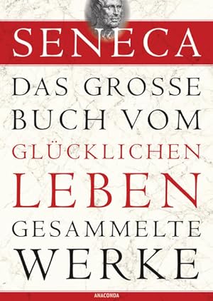Seller image for Seneca, Das groe Buch vom glcklichen Leben-Gesammelte Werke for sale by Studibuch