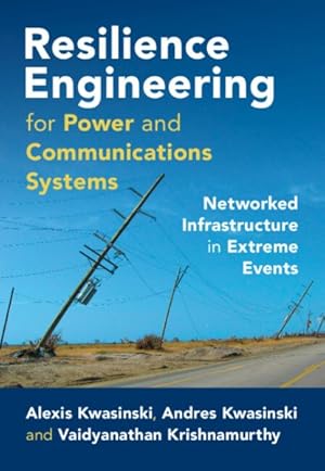 Image du vendeur pour Resilience Engineering for Power and Communications Systems : Networked Infrastructure in Extreme Events mis en vente par GreatBookPrices