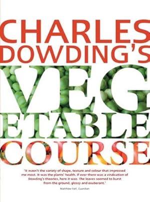 Seller image for Charles Dowding's Vegetable Course for sale by WeBuyBooks