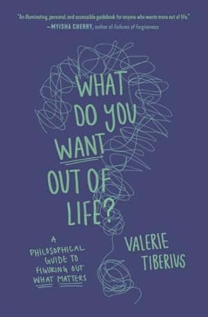 Bild des Verkufers fr What Do You Want Out of Life? : A Philosophical Guide to Figuring Out What Matters zum Verkauf von GreatBookPrices