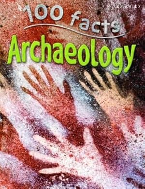 Imagen del vendedor de 100 Facts Archaeology Bitesized Facts & Awesome Images to Support KS2 Learning a la venta por WeBuyBooks