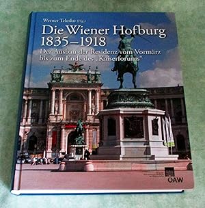 Die Wiener Hofburg 1835 - 1918. Der Ausbau der Residenz vom Vormärz bis zum Ende des "Kaiserforums".