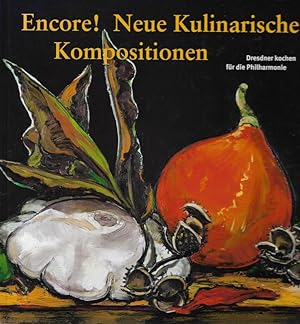 Seller image for Encore! Neue Kulinarische Kompositionen Dresdner kochen fr die Philharmonie for sale by Flgel & Sohn GmbH