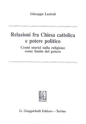 Relazioni fra Chiesa cattolica e potere politico. Cenni storici sulla religione come limite del p...