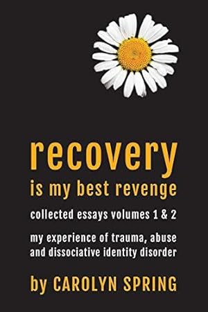 Image du vendeur pour Recovery is my best revenge: my experience of trauma, abuse and dissociative identity disorder (Collected Essays Volumes 1 & 2) mis en vente par WeBuyBooks