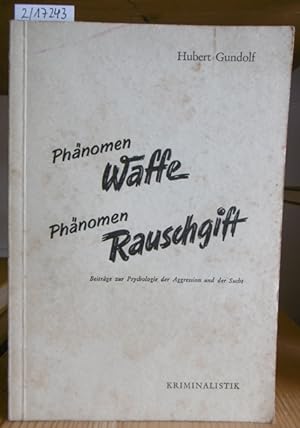 Seller image for Phnomen Waffe, Phnomen Rauschgift. Beitrge zur Psychologie der Aggression und der Sucht. for sale by Versandantiquariat Trffelschwein