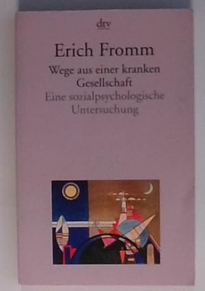 Wege aus einer kranken Gesellschaft: Eine sozialpsychologische Untersuchung Eine sozialpsychologi...