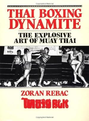 Seller image for Thai Boxing Dynamite: The Explosive Art of Muay Thai for sale by WeBuyBooks