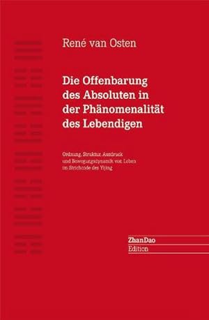 Bild des Verkufers fr Die Offenbarung des Absoluten in der Phnomenalitt des Lebendigen: Ordnung, Struktur, Ausdruck und Bewegungsdynamik von Leben im Strichcode des Yijing zum Verkauf von Rheinberg-Buch Andreas Meier eK