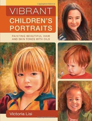Bild des Verkufers fr Vibrant Children's Portraits: Painting Beautiful Hair and Skin Tones with Oils zum Verkauf von WeBuyBooks