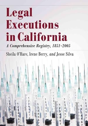 Bild des Verkufers fr Legal Executions in California : A Comprehensive Registry, 1851-2005 zum Verkauf von GreatBookPrices