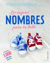 Los mejores nombres para tu bebé : una guía completa y actual para decidir el nombre de tu hijo