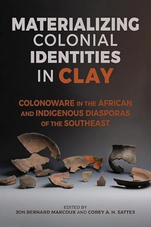 Imagen del vendedor de Materializing Colonial Identities in Clay : Colonoware in the African and Indigenous Diasporas of the Southeast a la venta por AHA-BUCH GmbH