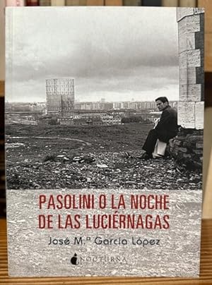 Imagen del vendedor de PASOLINI O LA NOCHE DE LAS LUCIERNAGAS a la venta por Fbula Libros (Librera Jimnez-Bravo)