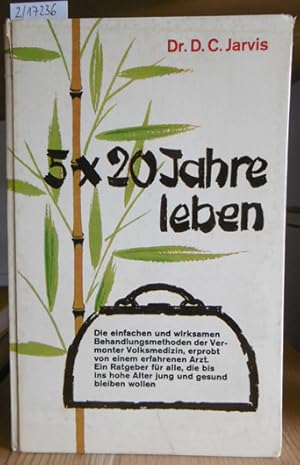 Seller image for 5 x 20 Jahre leben. Die einfachen und wirksamen Behandlungsmethoden der Vermonter Volksmedizin, erprobt von einem erfahrenen Arzt. Ein Ratgeber fr alle, die bis ins hohe Alter jung und gesund bleiben wollen. 8./9.Aufl., for sale by Versandantiquariat Trffelschwein