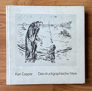 Bild des Verkufers fr Karl Caspar. Das druckgraphische Werk, Gesamtverzeichnis, zum Verkauf von Ursula Sturm
