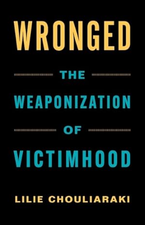 Image du vendeur pour Wronged : The Weaponization of Victimhood mis en vente par GreatBookPrices