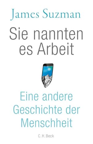 Sie nannten es Arbeit Eine andere Geschichte der Menschheit