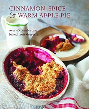 Bild des Verkufers fr Cinnamon, Spice & Warm Apple Pie: Over 65 comforting baked fruit desserts zum Verkauf von WeBuyBooks