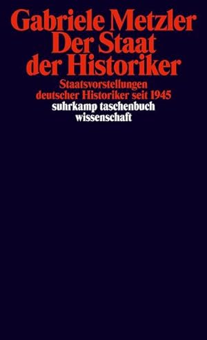 Der Staat der Historiker: Staatsvorstellungen deutscher Historiker seit 1945 (suhrkamp taschenbuc...