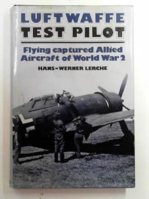 Imagen del vendedor de Luftwaffe test pilot: flying captured Allied aircraft of World War 2 a la venta por Cotswold Internet Books