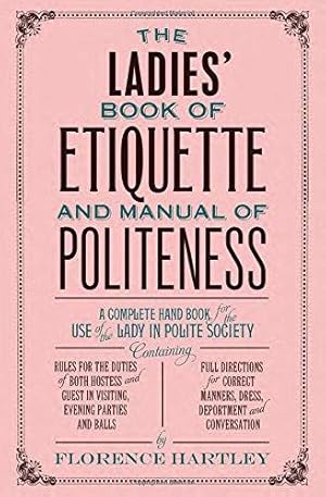 Immagine del venditore per The Ladies' Book of Etiquette and Manual of Politeness venduto da WeBuyBooks