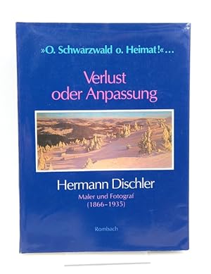 Seller image for O. Schwarzwald o. Heimat! . Verlust oder Anpassung Hermann Dischler: Maler und Fotograf (1866 - 1935) / Katalog zur Ausstellung im Augustinermuseum Freiburg 1993 for sale by Antiquariat Smock