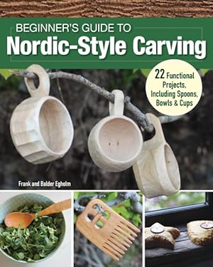 Bild des Verkufers fr Beginner's Guide to Nordic-style Carving : 22 Functional Projects Including Spoons, Bowls & Cups zum Verkauf von GreatBookPrices