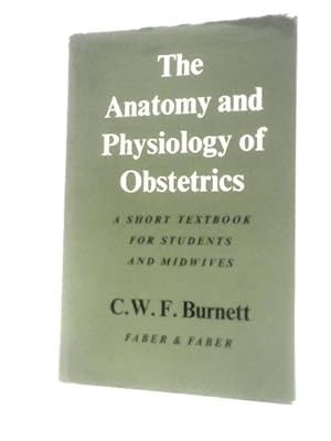 Bild des Verkufers fr The Anatomy And Physiology Of Obstetrics: A Short Textbook For Students And Midwives zum Verkauf von World of Rare Books