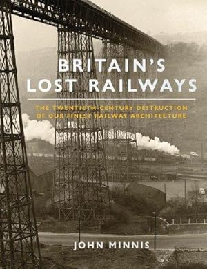 Bild des Verkufers fr Britain's Lost Railways: The Twentieth-Century Destruction of our Finest Railway Architecture zum Verkauf von WeBuyBooks