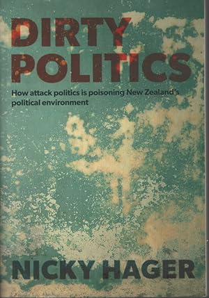 Immagine del venditore per Dirty Politics: How Attack Politics Is Poisoning New Zealand's Political Environment venduto da Dromanabooks