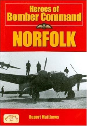 Seller image for Heroes of Bomber Command: Norfolk - Incredible Tales of Bravery by Airmen of the Second World War (Second World War Aviation History) for sale by WeBuyBooks