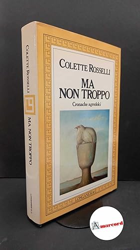 Image du vendeur pour Rosselli, Colette. Ma non troppo : cronache agrodolci. Milano Longanesi, 1986 mis en vente par Amarcord libri