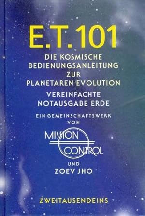 ET 101 : die kosmische Bedienungsanleitung zur planetaren Evolution ; ein Gemeinschaftswerk, von ...