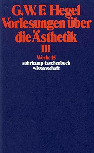 Hegel, Georg Wilhelm Friedrich: Werke; Teil: 15., Vorlesungen über die Ästhetik. - 3., Suhrkamp-T...