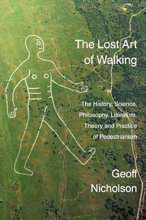Bild des Verkufers fr The Lost Art of Walking: The History, Science, Philosophy, Literature, Theory and Practice of Pedestrianism zum Verkauf von WeBuyBooks