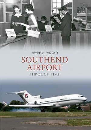 Bild des Verkufers fr Southend Airport Through Time zum Verkauf von WeBuyBooks