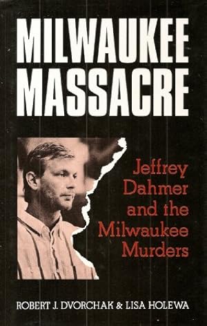 Image du vendeur pour Milwaukee Massacre: Jeffrey Dahmer and the Milwaukee Murders mis en vente par WeBuyBooks