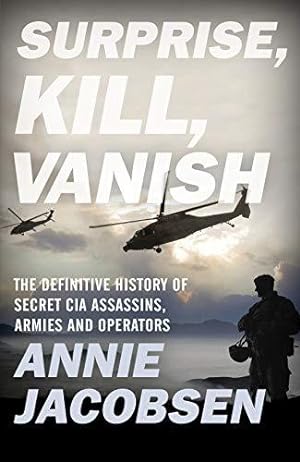 Image du vendeur pour Surprise, Kill, Vanish: The Definitive History of Secret CIA Assassins, Armies and Operators mis en vente par WeBuyBooks