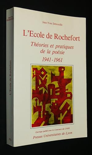 Image du vendeur pour L'Ecole de Rochefort : Thories et pratiques de la posie, 1941-1961 mis en vente par Abraxas-libris