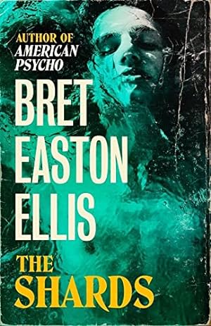 Seller image for The Shards: Bret Easton Ellis. The Sunday Times Bestselling New Novel from the Author of AMERICAN PSYCHO for sale by WeBuyBooks