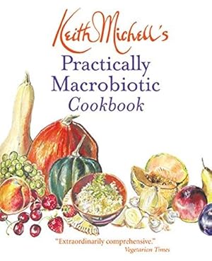Seller image for Keith Michell's Practically Macrobiotic Cookbook: New Ed of Practically Macrobiotic for sale by WeBuyBooks