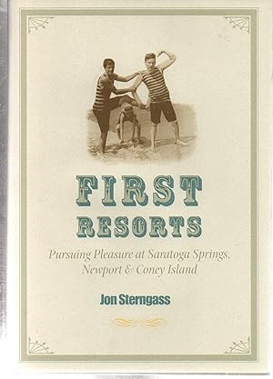 First Resorts: Pursuing Pleasure at Saratoga Springs, Newport, and Coney Island