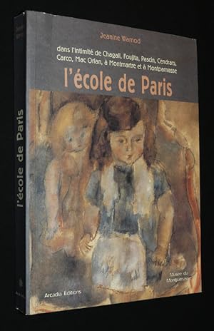 Image du vendeur pour L'Ecole de Paris : Dans l'intimit de Chagall, Foujita, Pascin, Cendrars, Carco, Mac Orlan,  Montmartre et  Montparnasse mis en vente par Abraxas-libris