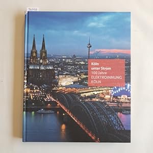 Köln unter Strom ? 100 Jahre ELEKTROINNUNG KÖLN. Eine Chronik