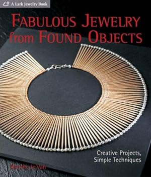 Image du vendeur pour Fabulous Jewelry from Found Objects: Creative Projects, Simple Techniques mis en vente par WeBuyBooks